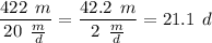 \displaystyle \frac{422 \: \: m}{20 \: \: \frac{m}{d} } = \frac{42.2 \: \: m}{2 \: \: \frac{m}{d} } =21.1 \: \: d