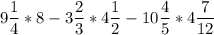 \displaystyle 9\frac{1}{4} *8-3\frac{2}{3} *4\frac{1}{2} -10\frac{4}{5} *4\frac{7}{12}