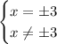 \displaystyle \begin{equation*} \begin{cases} x = \pm 3 \\ x \ne \pm 3 \end{cases}\end{equation*}