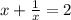 x+\frac{1}{x}=2