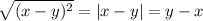 \sqrt{(x - y)^2} = |x - y| = y - x