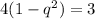 4 (1 - q^2) = 3