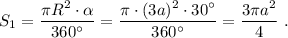 S_1=\dfrac{\pi R^2\cdot \alpha }{360^\circ }=\dfrac{\pi \cdot (3a)^2\cdot 30^\circ }{360^\circ }=\dfrac{3\pi a^2}{4}\ .