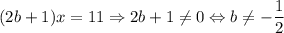 (2b + 1) x = 11 \Rightarrow 2 b + 1 \neq 0 \Leftrightarrow b \neq -\dfrac{1}{2}