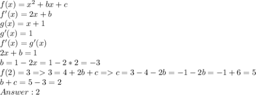 f(x) = x^2 + bx + c\\f'(x) = 2x + b\\g(x) = x + 1\\g'(x) = 1\\f'(x) = g'(x)\\2x + b = 1\\b = 1 - 2x = 1 - 2*2 = -3\\f(2) = 3 = 3 = 4 + 2b + c = c = 3 - 4 - 2b = -1 - 2b = -1 + 6 = 5\\b + c = 5 - 3 = 2\\Answer: 2