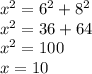 {x}^{2} = {6}^{2} + {8}^{2} \\ {x}^{2} = 36 + 64 \\ {x}^{2} = 100 \\ x = 10 \\