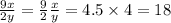 \frac{9x}{2y} = \frac{9}{2} \frac{x}{y} = 4.5 \times 4 = 18
