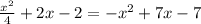 \frac{x^2}{4}+2x-2=-x^2+7x-7