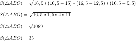 S(\triangle ABO) = \sqrt{16,5*(16,5 - 15)*(16,5 - 12,5)*(16,5 - 5,5)}\\\\S(\triangle ABO) = \sqrt{16,5*1,5*4*11}\\\\S(\triangle ABO) = \sqrt{1089}\\\\S(\triangle ABO) = 33