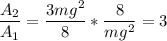 \displaystyle \frac{A_2}{A_1}=\frac{3mg^2}{8}*\frac{8}{mg^2} =3
