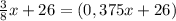 \frac{3}{8}x+26=(0,375x+26)