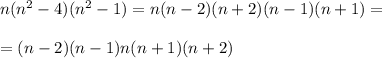 n(n^2-4)(n^2-1)=n(n-2)(n+2)(n-1)(n+1)=\\ \\ =(n-2)(n-1)n(n+1)(n+2)