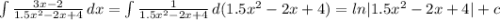 \int {\frac{3x-2}{1.5x^2-2x+4} } \, dx = \int {\frac{1}{1.5x^2-2x+4} } \, d(1.5x^2-2x+4) = ln|1.5x^2-2x+4| + c