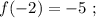 f(-2)=-5\ ;