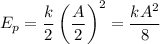 \displaystyle E_p=\frac{k}{2}\left(\frac{A}{2} \right)^2=\frac{kA^2}{8}