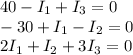 \displaystyle 40-I_1+I_3=0\\-30+I_1-I_2=0\\2I_1+I_2+3I_3=0