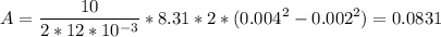 \displaystyle A=\frac{10}{2*12*10^{-3}} *8.31*2*(0.004^2-0.002^2)=0.0831