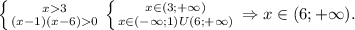 \left \{ {{x3} \atop {(x-1)(x-6)0}} \right. \left \{ {{x\in(3;+\infty)} \atop {x\in(-\infty;1)U(6;+\infty)}} \right. \Rightarrow x\in(6;+\infty).