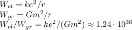 W_{el} = ke^2 / r\\W_{gr} = Gm^2/r\\W_{el}/W_{gr} = ke^2/(Gm^2) \approx 1.24 \cdot10^{36}