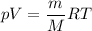 \displaystyle pV=\frac{m}{M}RT