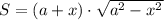 S= (a+x)\cdot\sqrt{a^2-x^2}