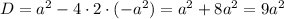 D=a^2-4\cdot2\cdot(-a^2)=a^2+8a^2=9a^2