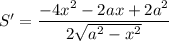 S'=\dfrac{-4x^2-2ax+2a^2}{2\sqrt{a^2-x^2}}