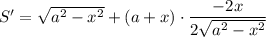 S'=\sqrt{a^2-x^2}+(a+x)\cdot\dfrac{-2x}{2\sqrt{a^2-x^2}}