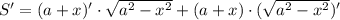 S'= (a+x)'\cdot\sqrt{a^2-x^2}+(a+x)\cdot(\sqrt{a^2-x^2})'