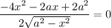 \dfrac{-4x^2-2ax+2a^2}{2\sqrt{a^2-x^2}}=0