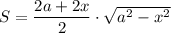 S=\dfrac{2a+2x}{2}\cdot \sqrt{a^2-x^2}
