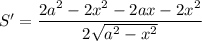 S'=\dfrac{2a^2-2x^2-2ax-2x^2}{2\sqrt{a^2-x^2}}