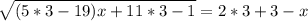 \sqrt{(5*3-19)x+11*3-1} =2*3+3-x