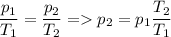 \displaystyle \frac{p_1}{T_1}=\frac{p_2}{T_2} = p_2=p_1\frac{T_2}{T_1}