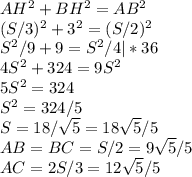 AH^2 + BH^2 = AB^2\\(S/3)^2 + 3^2 = (S/2)^2\\S^2/9 + 9 = S^2/4 |*36\\4S^2 + 324 = 9S^2\\5S^2 = 324\\S^2=324/5\\S=18/\sqrt{5} =18\sqrt{5} /5\\AB=BC=S/2=9\sqrt{5} /5\\AC=2S/3=12\sqrt{5} /5