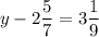 \displaystyle y-2\frac{5}{7} =3\frac{1}{9}