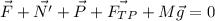 \displaystyle \vec{F}+\vec{N'}+\vec{P}+\vec{F_{TP}}+M\vec{g}=0