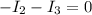 \displaystyle -I_2-I_3=0