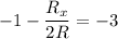 \displaystyle -1-\frac{R_x}{2R}=-3