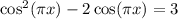 \cos^{2}(\pi x) - 2\cos (\pi x) = 3