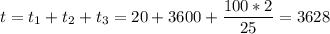 \displaystyle t=t_1+t_2+t_3=20+3600+\frac{100*2}{25}=3628