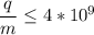 \displaystyle \frac{q}{m}\leq 4*10^9