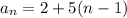 a_{n}=2+5(n-1)