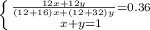 \left \{ {{\frac{12x+12y}{(12+16)x+(12+32)y} =0.36} \atop {x+y=1}} \right.