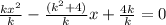 \frac{kx^{2}}{k} -\frac{(k^{2}+4) }{k} x+\frac{4k}{k} =0