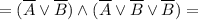 = (\overline A \lor \overline B ) \land (\overline A \lor \overline B \lor \overline B) =