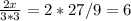 \frac{2x}{3*3} =2*27/9=6