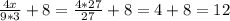 \frac{4x}{9*3} +8=\frac{4*27}{27} +8=4+8=12