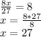 \frac{8x}{27}=8\\ x=\frac{8*27}{8} \\x=27