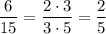 \dfrac{6}{15} = \dfrac{2 \cdot 3}{3 \cdot 5} = \dfrac{2}{5}